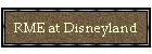 RME at Disneyland